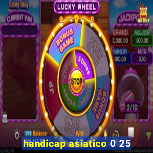 handicap asiatico 0 25